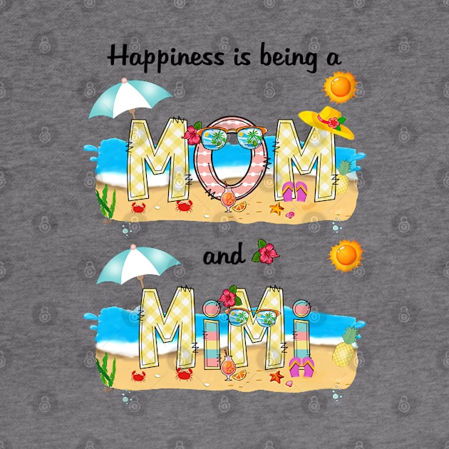 Happiness Is Being A Mom And Mimi Summer Beach Happy Mother's by KIMIKA